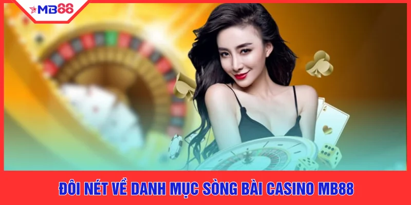 Đôi nét về danh mục sòng bài casino MB88